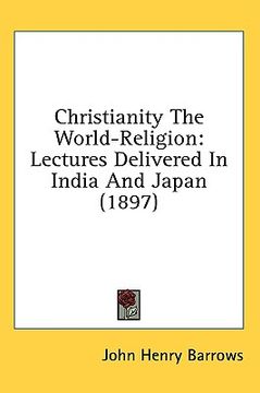 portada christianity the world-religion: lectures delivered in india and japan (1897)