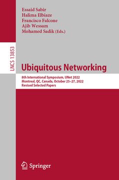portada Ubiquitous Networking: 8th International Symposium, Unet 2022, Montreal, Qc, Canada, October 25-27, 2022, Revised Selected Papers (in English)