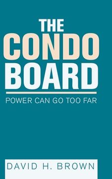 portada The Condo Board: Power Can Go Too Far (en Inglés)