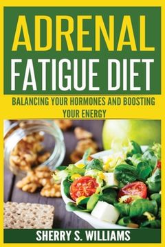 portada Adrenal Fatigue Diet: Balancing Your Hormones And Boosting Your Energy (Adrenal Reset, Anxiety Solution, Stress Management, Mind and Mood) (en Inglés)