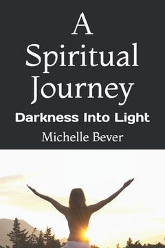 portada A Spiritual Journey: Darkness Into Light (en Inglés)
