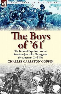 portada the boys of '61: the personal experiences of an american journalist throughout the american civil war (en Inglés)