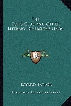 portada the echo club and other literary diversions (1876) the echo club and other literary diversions (1876) (en Inglés)