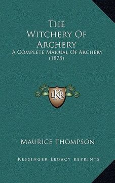 portada the witchery of archery: a complete manual of archery (1878) (en Inglés)