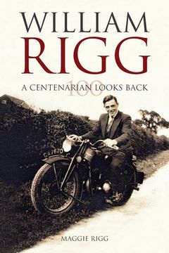 portada A Centenarian looks back: The life of William Rigg (en Inglés)