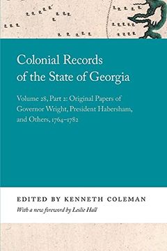 portada Colonial Records of the State of Georgia: Volume 28, Part 2: Original Papers of Governor Wright, President Habersham, and Others, 1764-1782 (Georgia Open History Library) (en Inglés)