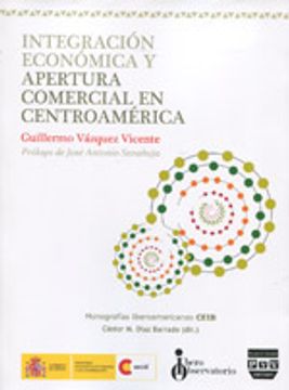 portada INTEGRACIÓN ECONÓMICA Y APERTURA COMERCIAL EN CENTROAMÉRICA (Monografías Iberoamericanas CEIB)