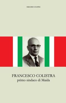 portada Francesco Colistra: primo sindaco di Maida (in Italian)