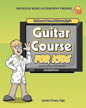portada professor bruno noteworthy's guitar course for kids (and other humans) (en Inglés)