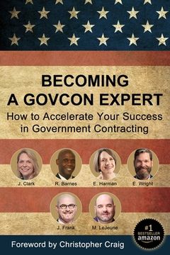 portada Becoming a GovCon Expert: How to Accelerate Your Success in Government Contracting