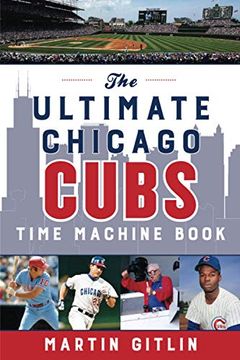 portada The Ultimate Chicago Cubs Time Machine Book (en Inglés)