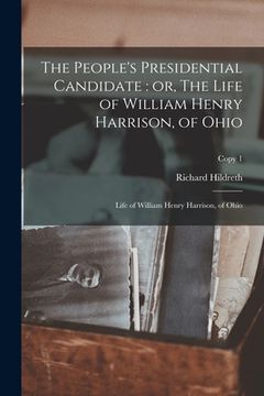 portada The People's Presidential Candidate: or, The Life of William Henry Harrison, of Ohio; copy 1 (in English)
