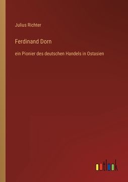 portada Ferdinand Dorn: ein Pionier des deutschen Handels in Ostasien (en Alemán)
