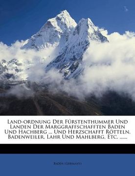 portada Land-Ordnung Der Furstenthummer Und Landen Der Marggraffschafften Baden Und Hachberg ... Und Herzschafft Rotteln, Badenweiler, Lahr Und Mahlberg, Etc. (en Alemán)