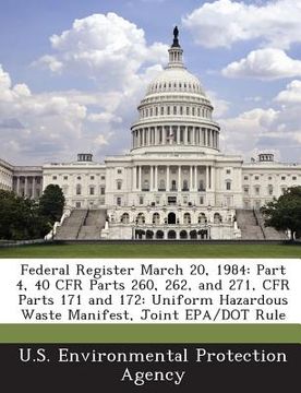 portada Federal Register March 20, 1984: Part 4, 40 Cfr Parts 260, 262, and 271, Cfr Parts 171 and 172: Uniform Hazardous Waste Manifest, Joint EPA/Dot Rule (en Inglés)