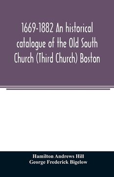 portada 1669-1882 An historical catalogue of the Old South Church (Third Church) Boston (en Inglés)