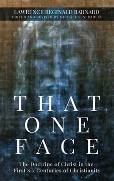 portada That One Face: The Doctrine of Christ in the First Six Centuries of Christianity (en Inglés)