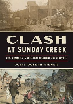 portada Clash at Sunday Creek: Rum, Romanism & Rebellion in Corning and Rendville (en Inglés)