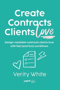 portada Create Contracts Clients Love: Design Readable Contracts Your Clients Will Love With Fast and (Fun! ) Workflows (en Inglés)