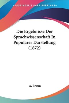 portada Die Ergebnisse Der Sprachwissenschaft In Popularer Darstellung (1872) (in German)