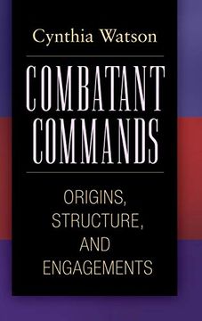 portada Combatant Commands: Origins, Structure, and Engagements (Praeger Security International) (en Inglés)
