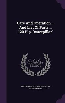portada Care And Operation ... And List Of Parts ... 120 H.p. "caterpillar" (in English)