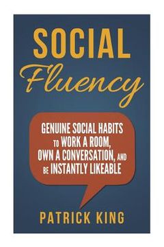 portada Social Fluency: Social Fluency: Genuine Social Habits to Work a Room, Own a Conv (in English)
