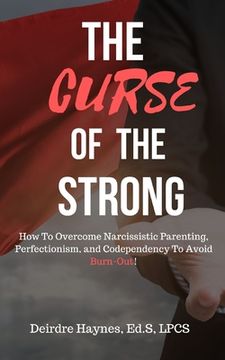portada The Curse Of The Strong: How To Overcome Narcissistic Parenting, Perfectionism, And Codependency To Avoid Burn-Out! (en Inglés)