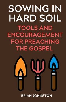portada Sowing in Hard Soil: Tools and Encouragement for Preaching the Gospel (en Inglés)