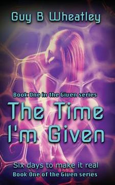 portada The Time I'm Given: Six days to make it real (en Inglés)