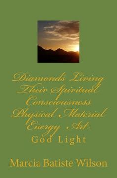 portada Diamonds Living Their Spiritual Consciousness Physical Material Energy Art: God Light (en Inglés)