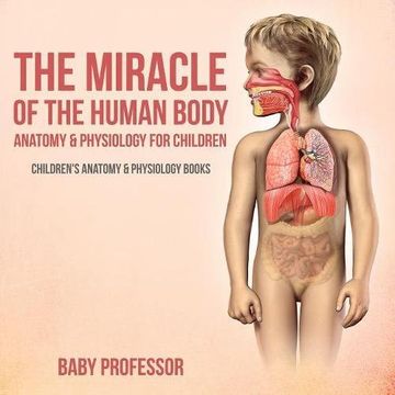 portada The Miracle of the Human Body: Anatomy & Physiology for Children - Children's Anatomy & Physiology Books