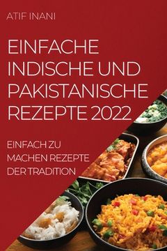 portada Einfache Indische Und Pakistanische Rezepte 2022: Einfach Zu Machen Rezepte Der Tradition (en Alemán)