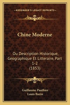 portada Chine Moderne: Ou Description Historique, Geographique Et Litteraire, Part 1-2 (1853) (in French)