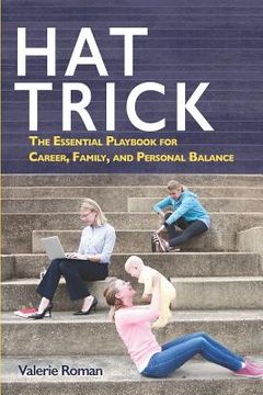 portada Hat Trick: The Essential Playbook for Career, Family, and Personal Balance (en Inglés)