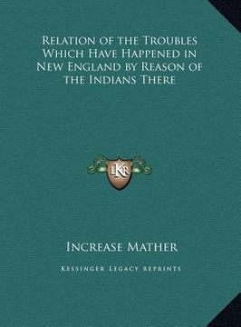 portada relation of the troubles which have happened in new england by reason of the indians there (en Inglés)