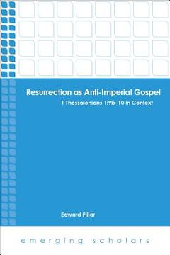 portada Resurrection as Anti-Imperial Gospel: 1 Thessalonians 1: 9B-10 in Context (en Inglés)