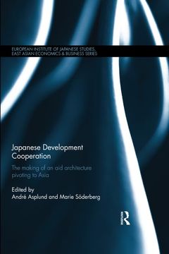 portada Japanese Development Cooperation: The Making of an Aid Architecture Pivoting to Asia