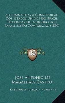 portada Algumas Notas A Constituicao Dos Estados Unidos Do Brazil, Precedidas De Introduccao E Parallelo Ou Comparacao (1890) (in Portuguese)