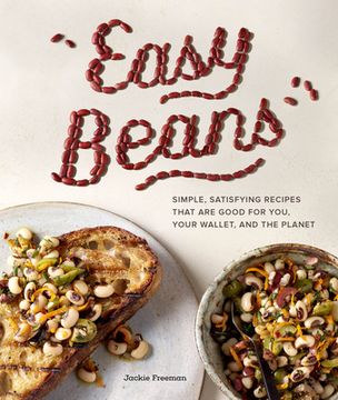 portada Easy Beans: Simple, Satisfying Recipes That are Good for You, Your Wallet, and the Planet (en Inglés)