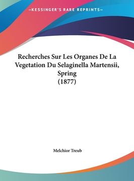 portada Recherches Sur Les Organes De La Vegetation Du Selaginella Martensii, Spring (1877) (en Francés)