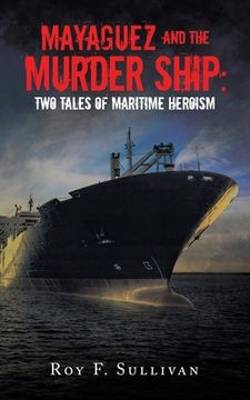 portada Mayaguez and the Murder Ship: Two Tales of Maritime Heroism (en Inglés)