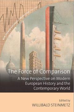 portada The Force of Comparison: A new Perspective on Modern European History and the Contemporary World (New German Historical Perspectives) (en Inglés)