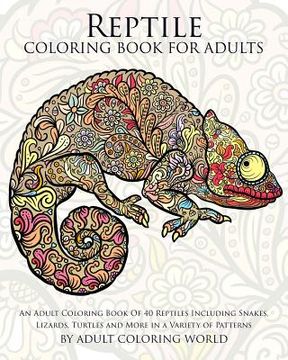 portada Reptile Coloring Book For Adults: An Adult Coloring Book Of 40 Reptiles Including Snakes, Lizards, Turtles and More in a Variety of Patterns (in English)