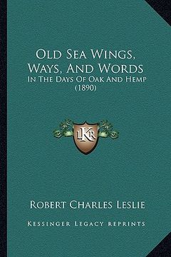 portada old sea wings, ways, and words: in the days of oak and hemp (1890) (in English)