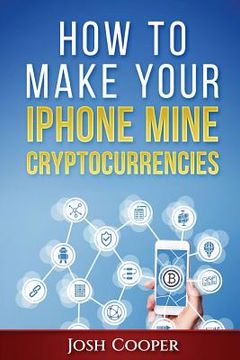 portada How to Make Your iPhone Mine Cryptocurrencies (in English)