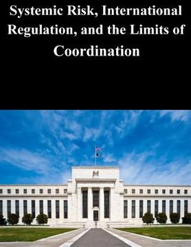 portada Systemic Risk, International Regulation, and the Limits of Coordination (en Inglés)