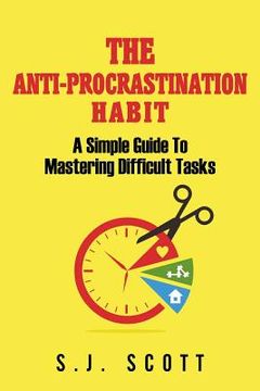 portada The Anti-Procrastination Habit: A Simple Guide to Mastering Difficult Tasks (en Inglés)