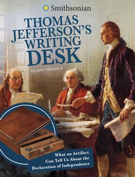 portada Thomas Jefferson s Writing Desk: What an Artifact can Tell us About the Declaration of Independence (Artifacts From the American Past) (Smithsonian Artifacts From the American Past) (en Inglés)