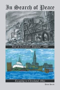 portada In Search of Peace: Fear in Liverpool, England...1940 Escaping to Cleveland, Ohio (en Inglés)